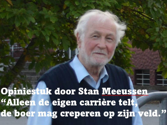 Opiniestuk door Stan Meeussen: “Alleen de eigen carrière telt, de boer mag creperen op zijn veld.”